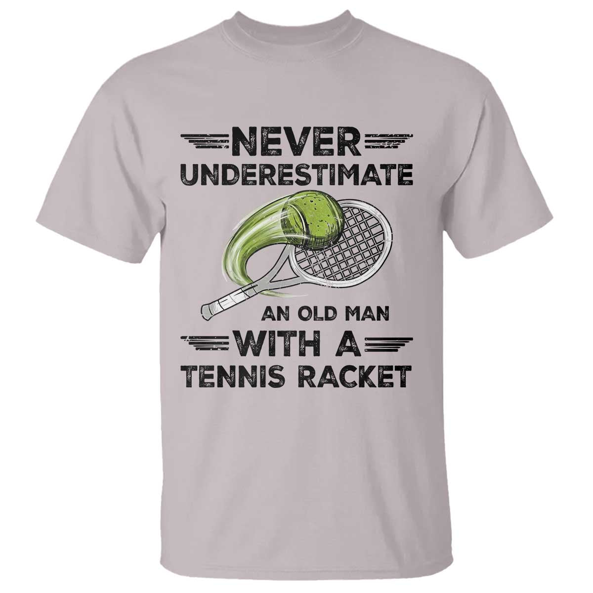 Funny Tennis Quote T Shirt Never Underestimate An Old Man With A Tennis Racket TS12 Ice Gray Print Your Wear