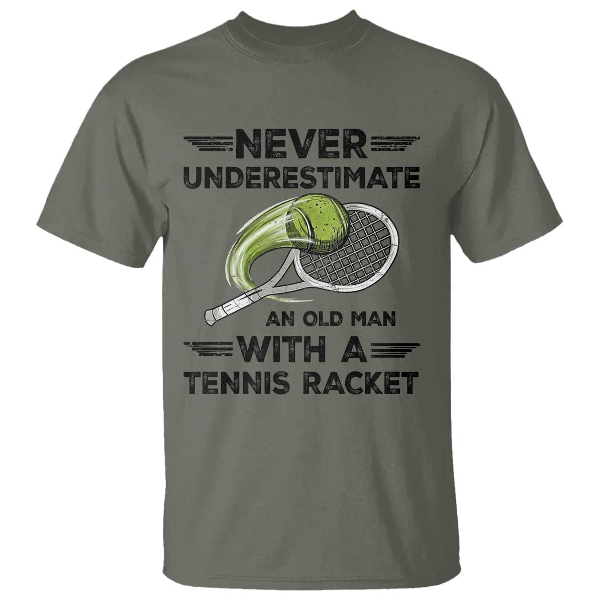 Funny Tennis Quote T Shirt Never Underestimate An Old Man With A Tennis Racket TS12 Military Green Print Your Wear