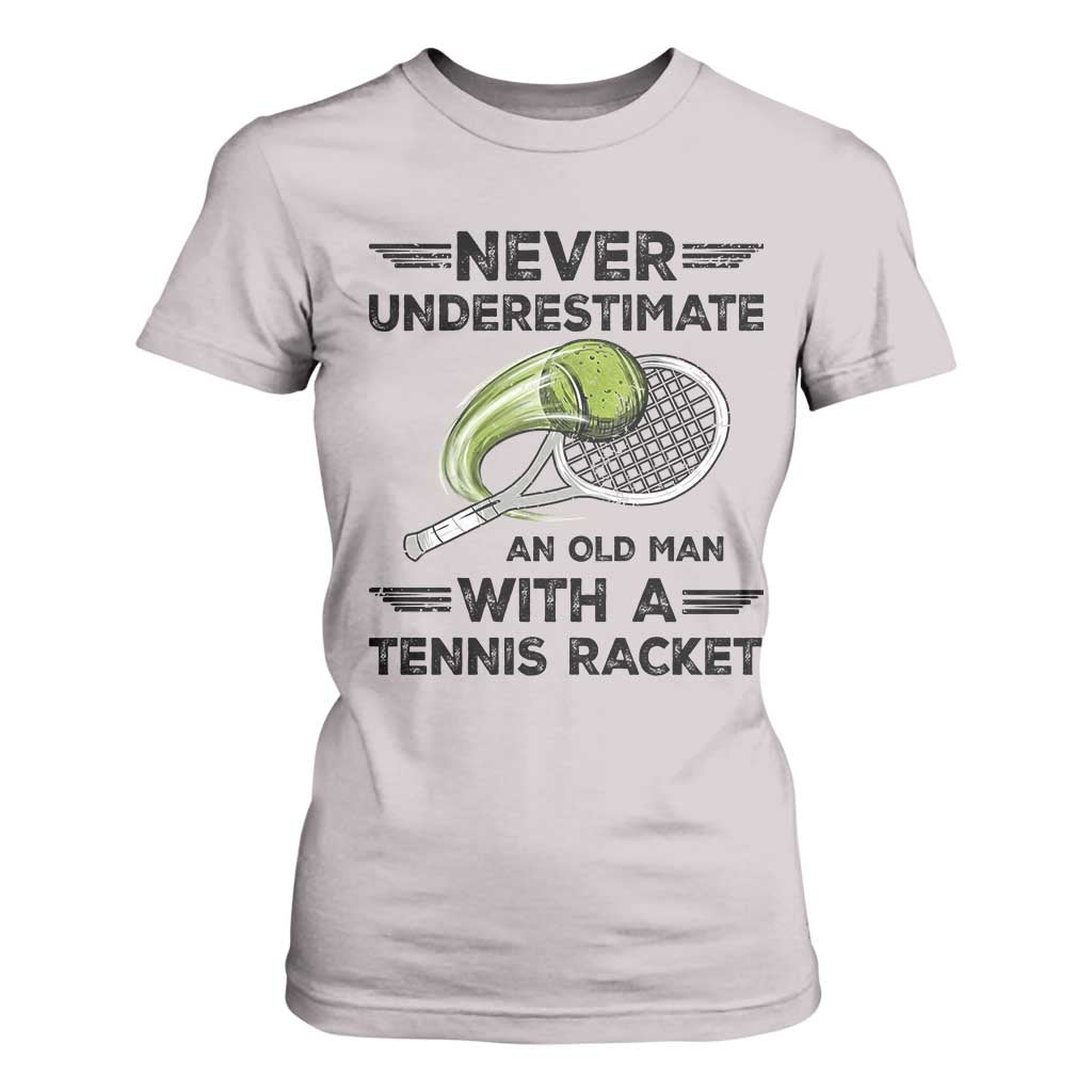 Funny Tennis Quote T Shirt For Women Never Underestimate An Old Man With A Tennis Racket TS12 Ice Gray Print Your Wear