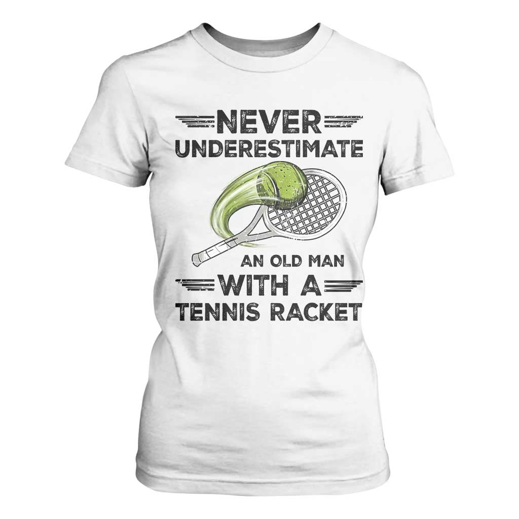 Funny Tennis Quote T Shirt For Women Never Underestimate An Old Man With A Tennis Racket TS12 White Print Your Wear