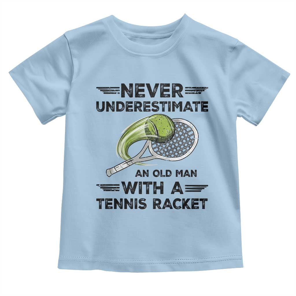 Funny Tennis Quote Toddler T Shirt Never Underestimate An Old Man With A Tennis Racket TS12 Light Blue Print Your Wear