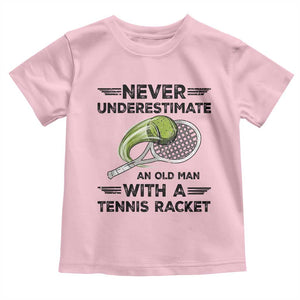 Funny Tennis Quote Toddler T Shirt Never Underestimate An Old Man With A Tennis Racket TS12 Light Pink Print Your Wear