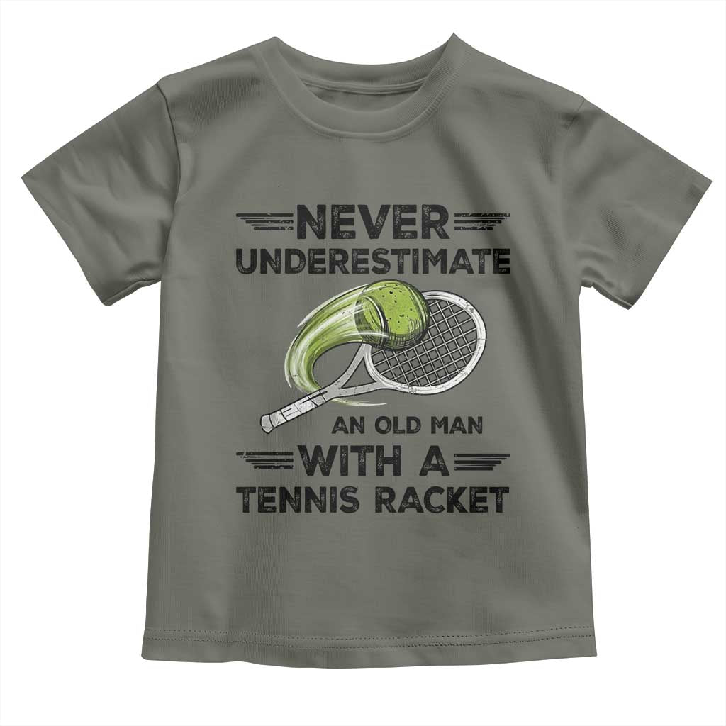 Funny Tennis Quote Toddler T Shirt Never Underestimate An Old Man With A Tennis Racket TS12 Military Green Print Your Wear