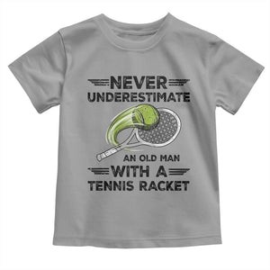 Funny Tennis Quote Toddler T Shirt Never Underestimate An Old Man With A Tennis Racket TS12 Sport Gray Print Your Wear