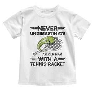 Funny Tennis Quote Toddler T Shirt Never Underestimate An Old Man With A Tennis Racket TS12 White Print Your Wear