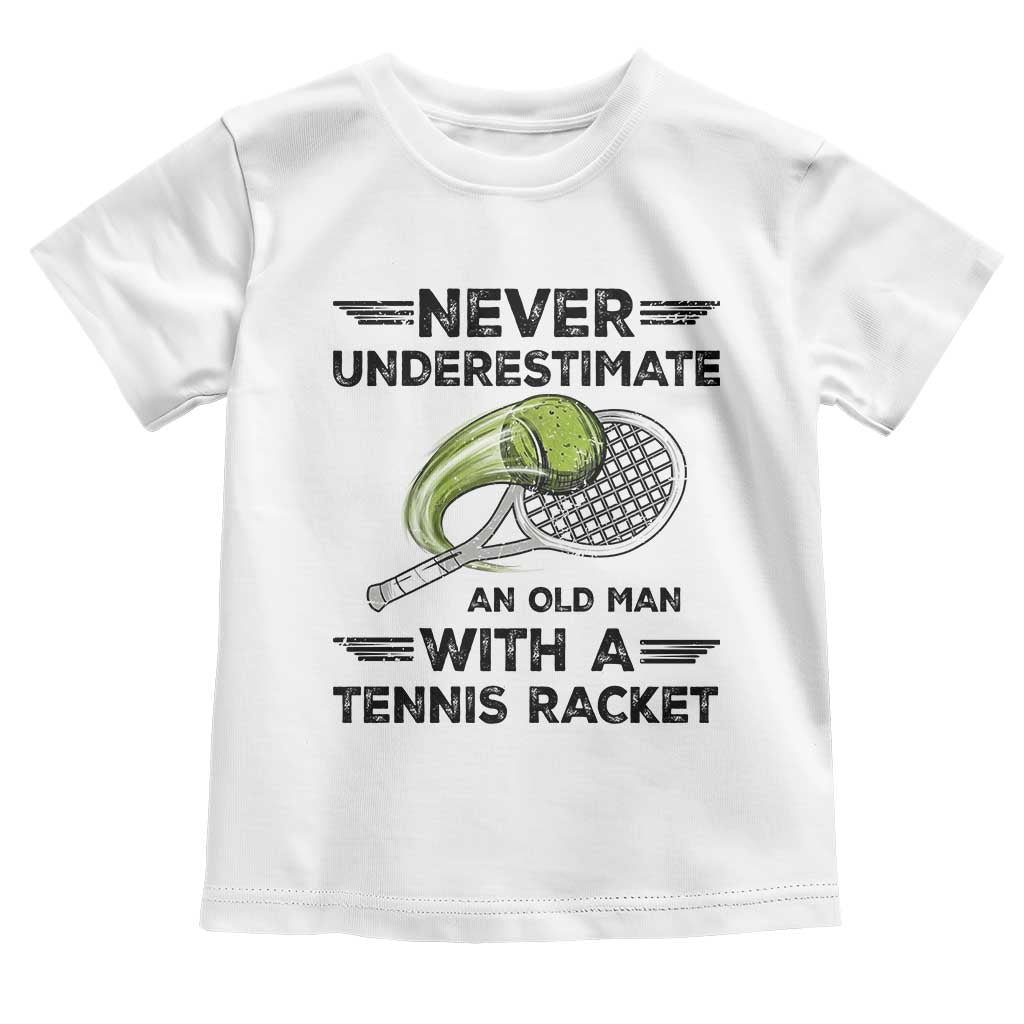Funny Tennis Quote Toddler T Shirt Never Underestimate An Old Man With A Tennis Racket TS12 White Print Your Wear