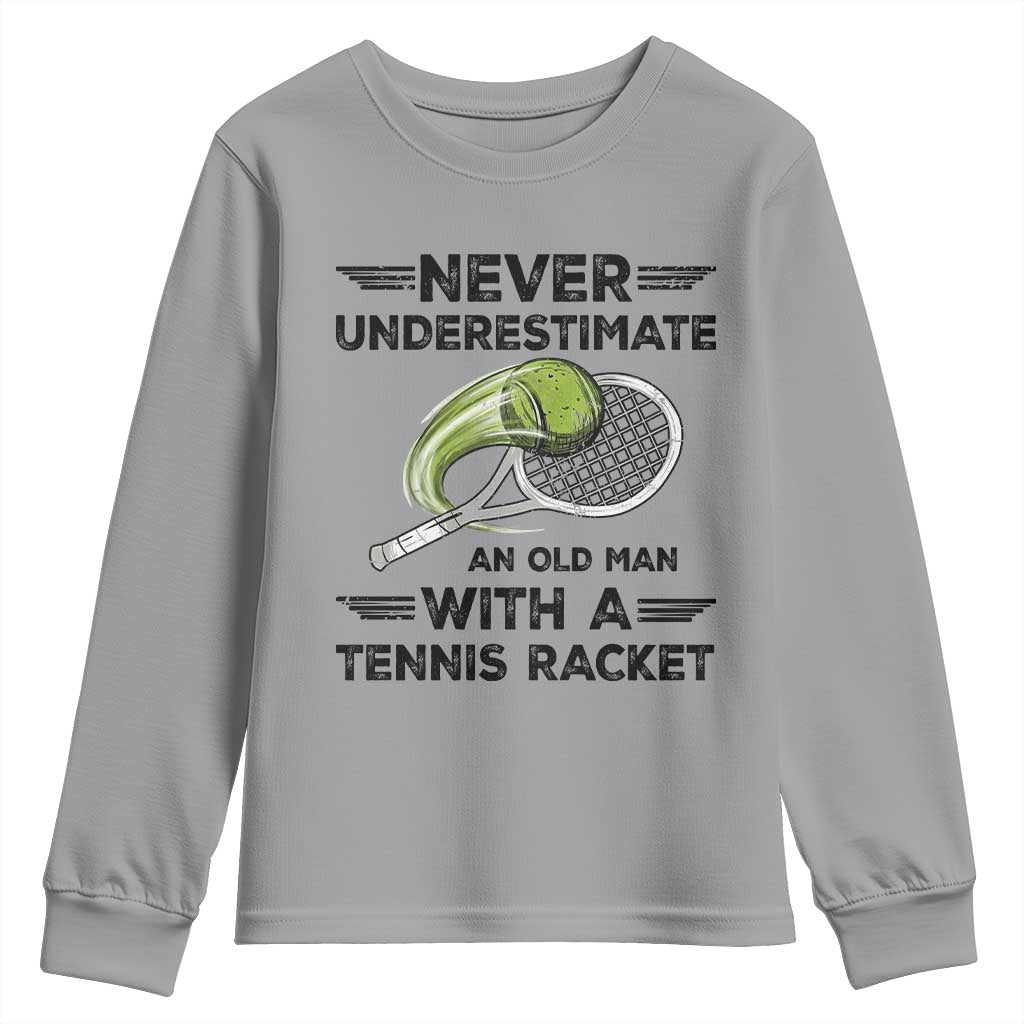 Funny Tennis Quote Youth Sweatshirt Never Underestimate An Old Man With A Tennis Racket TS12 Sport Gray Print Your Wear