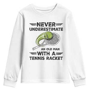 Funny Tennis Quote Youth Sweatshirt Never Underestimate An Old Man With A Tennis Racket TS12 White Print Your Wear