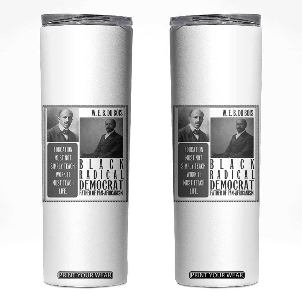 W E B Du Bois Skinny Tumbler Pan Africanism Intellectual Leader TS12 White Print Your Wear