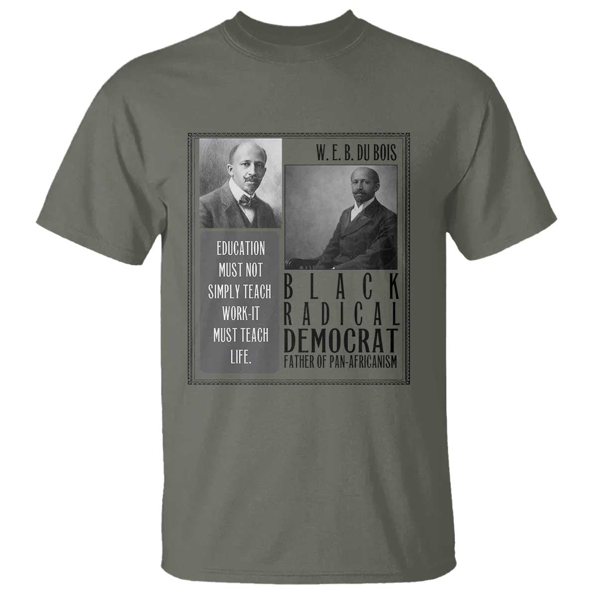W E B Du Bois T Shirt Pan Africanism Intellectual Leader TS12 Military Green Print Your Wear