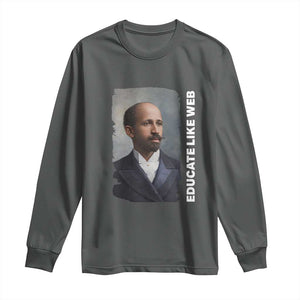 Educate Like W E B Long Sleeve Shirt African American Heritage TS12 Dark Heather Print Your Wear