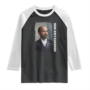Educate Like W E B Raglan Shirt African American Heritage TS12 Black White Print Your Wear