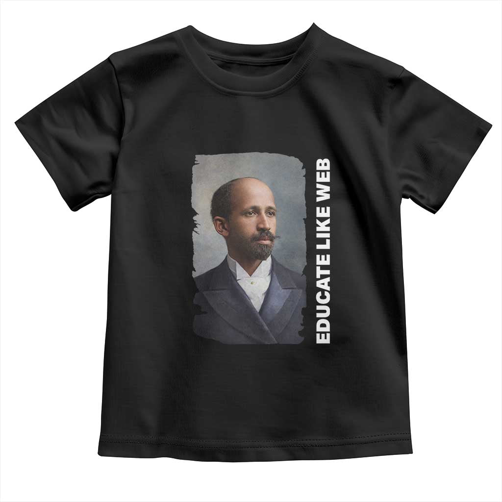 Educate Like W E B Toddler T Shirt African American Heritage TS12 Black Print Your Wear