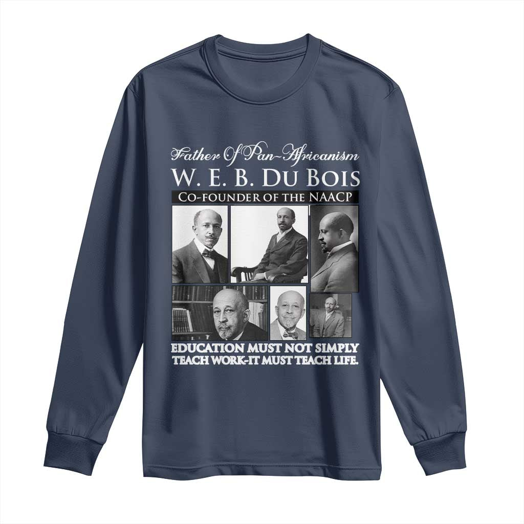 W E B Du Bois Long Sleeve Shirt Education Must Teach Life Quote TS12 Navy Print Your Wear