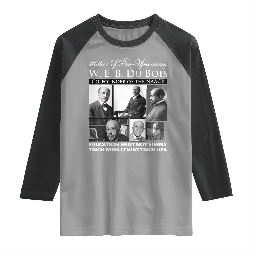 W E B Du Bois Raglan Shirt Education Must Teach Life Quote TS12 Sport Gray Black Print Your Wear