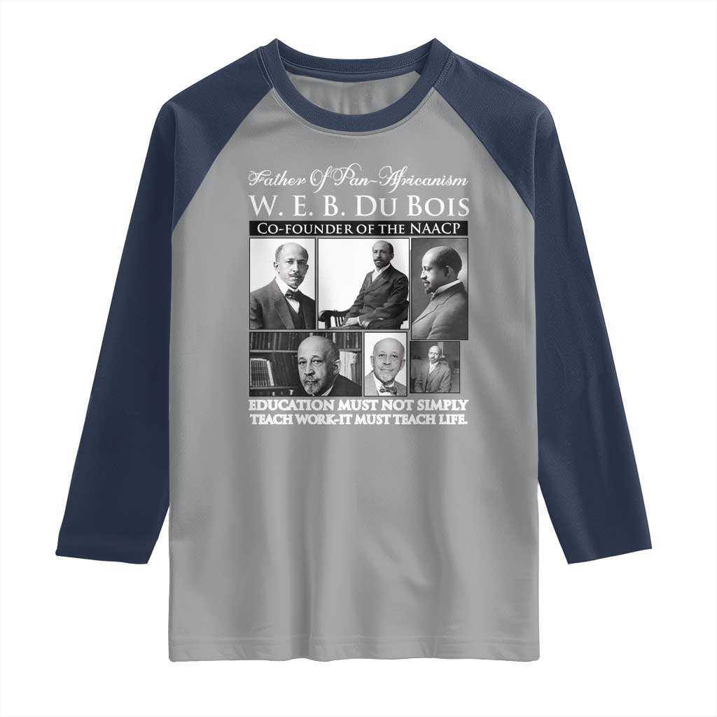 W E B Du Bois Raglan Shirt Education Must Teach Life Quote TS12 Sport Gray Navy Print Your Wear