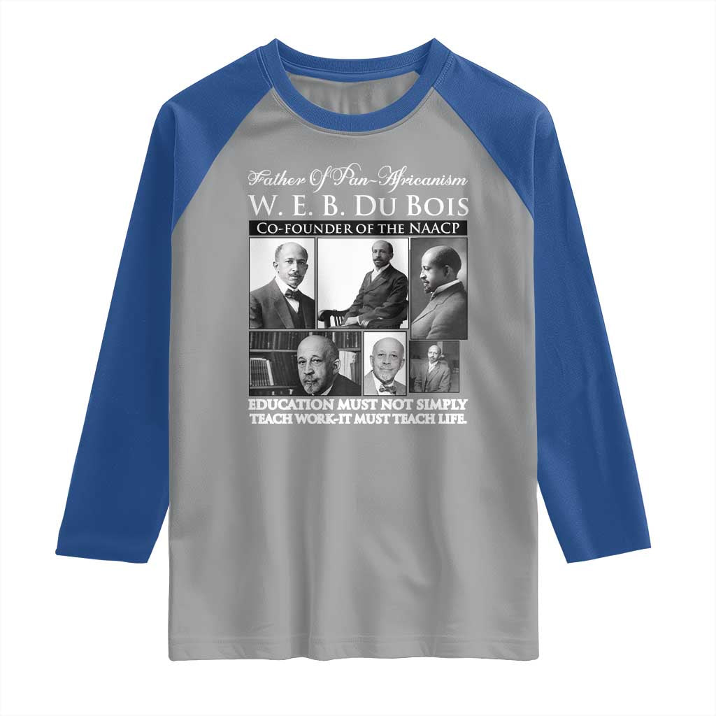W E B Du Bois Raglan Shirt Education Must Teach Life Quote TS12 Sport Gray Royal Print Your Wear
