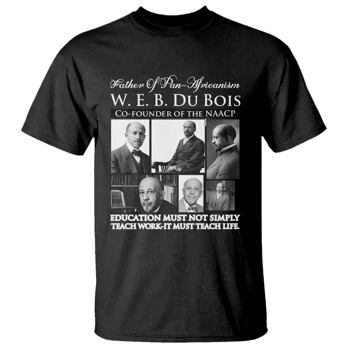 W E B Du Bois T Shirt Education Must Teach Life Quote TS12 Black Print Your Wear