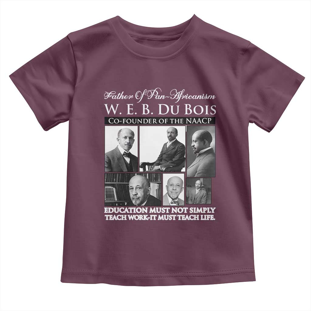 W E B Du Bois Toddler T Shirt Education Must Teach Life Quote TS12 Maroon Print Your Wear