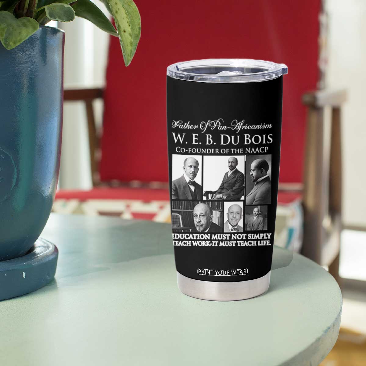 W E B Du Bois Tumbler Cup Education Must Teach Life Quote TS12 Print Your Wear