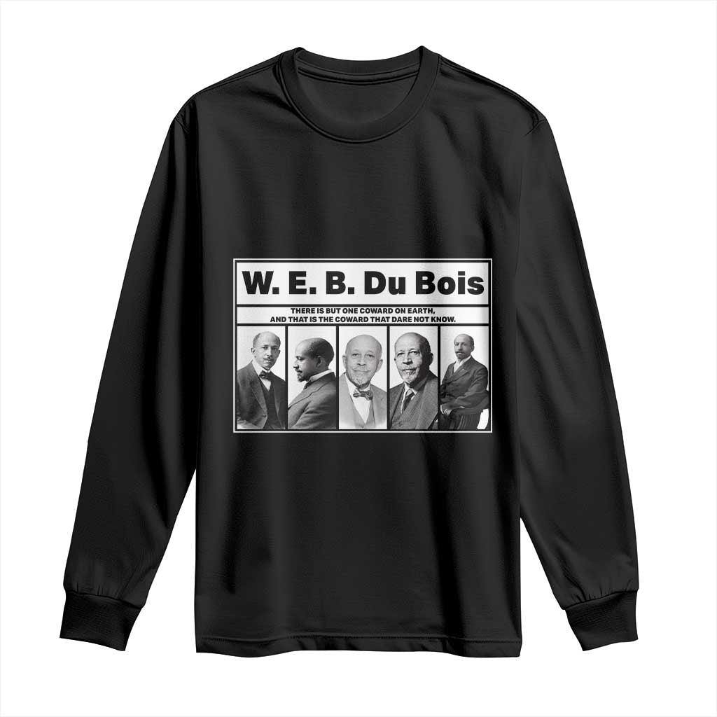 W E B Du Bois Quote Long Sleeve Shirt There Is But One Coward On Earth TS12 Black Print Your Wear