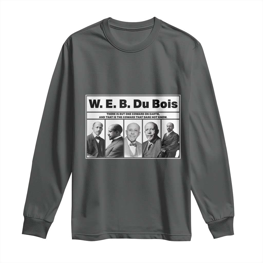 W E B Du Bois Quote Long Sleeve Shirt There Is But One Coward On Earth TS12 Dark Heather Print Your Wear