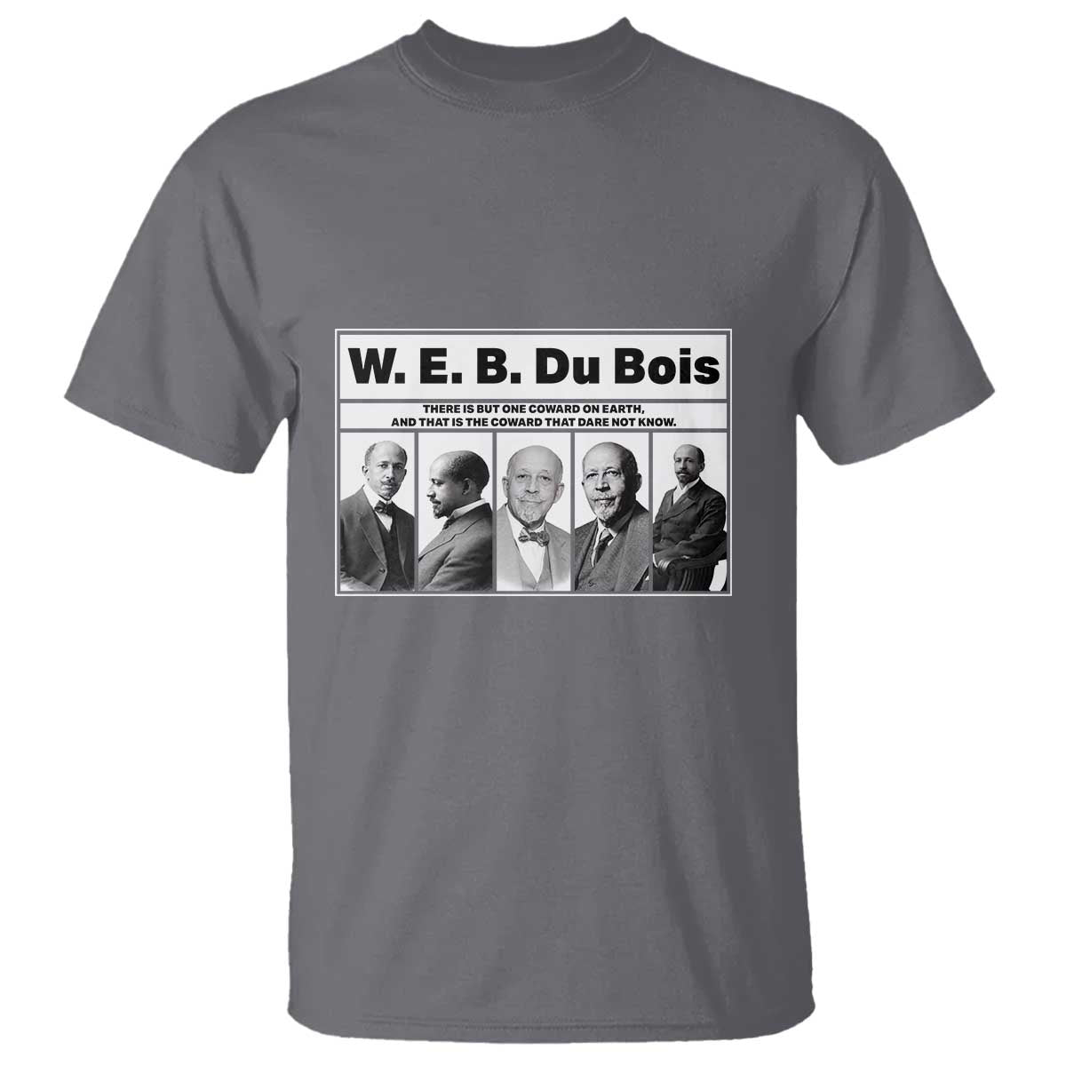 W E B Du Bois Quote T Shirt There Is But One Coward On Earth TS12 Charcoal Print Your Wear