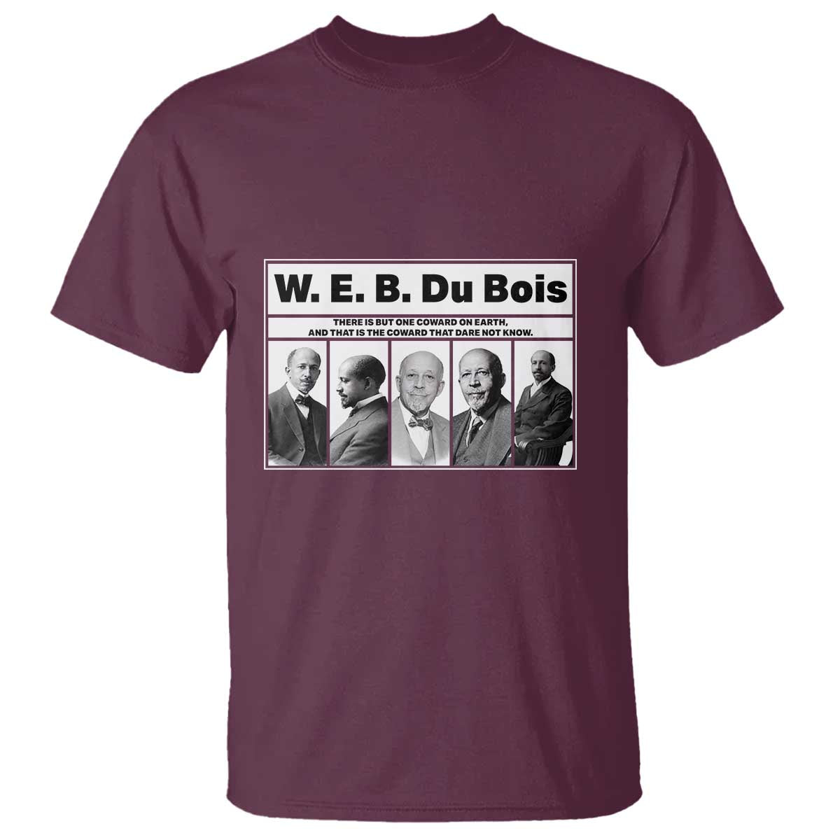 W E B Du Bois Quote T Shirt There Is But One Coward On Earth TS12 Maroon Print Your Wear
