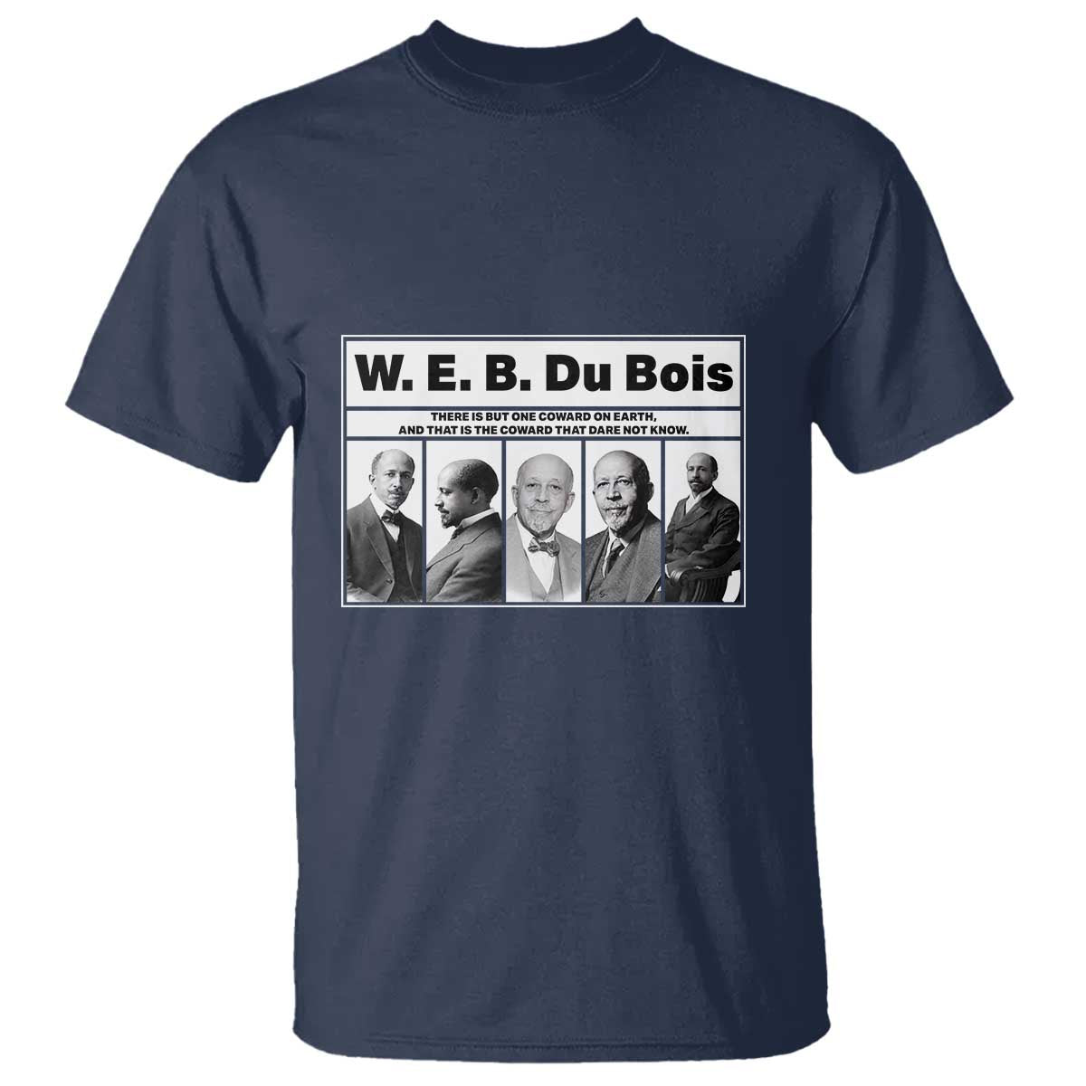 W E B Du Bois Quote T Shirt There Is But One Coward On Earth TS12 Navy Print Your Wear