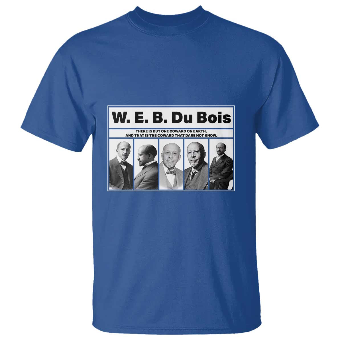 W E B Du Bois Quote T Shirt There Is But One Coward On Earth TS12 Royal Blue Print Your Wear