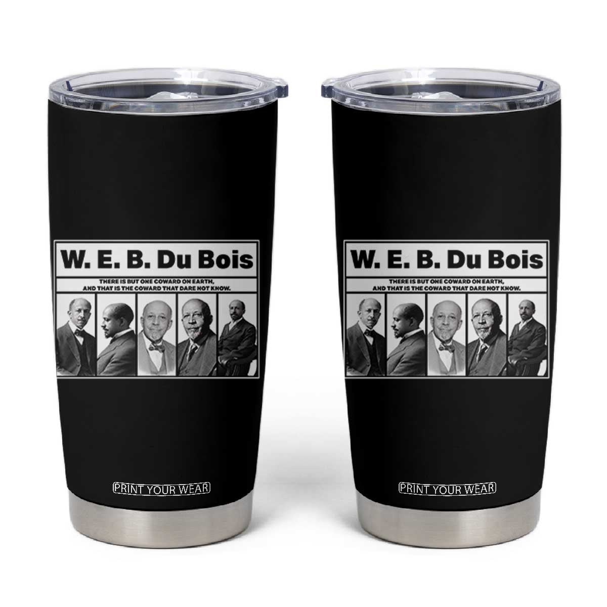 W E B Du Bois Quote Tumbler Cup There Is But One Coward On Earth TS12 Black Print Your Wear