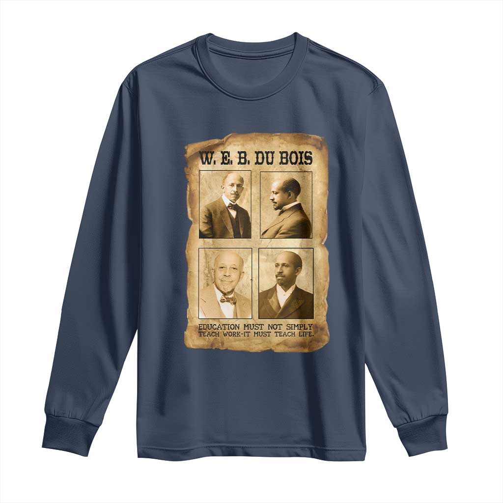 Education Must Teach Life W E B Du Bois Quote Long Sleeve Shirt TS12 Navy Print Your Wear