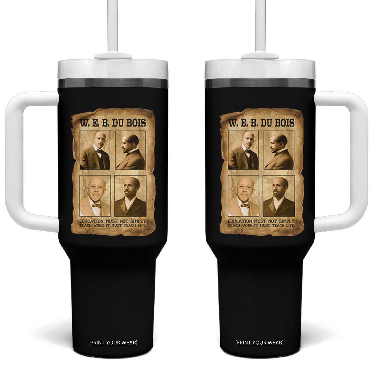 Education Must Teach Life W E B Du Bois Quote Tumbler With Handle TS12 One Size: 40 oz Black Print Your Wear