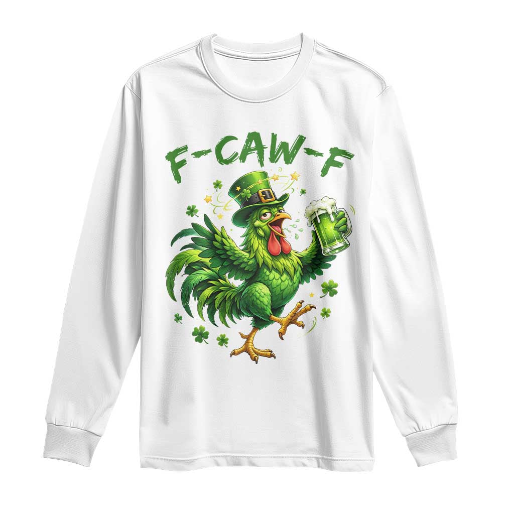 F Caw F Drunk Irish Chicken Long Sleeve Shirt Funny St Patricks Day Gift TS12 White Print Your Wear