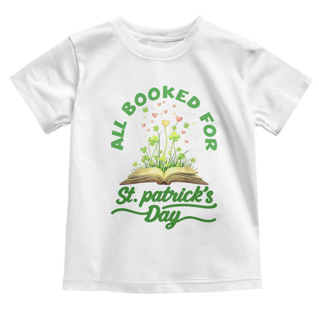 All Booked For St Patricks Day Toddler T Shirt Irish Reader Gift TS12 White Print Your Wear