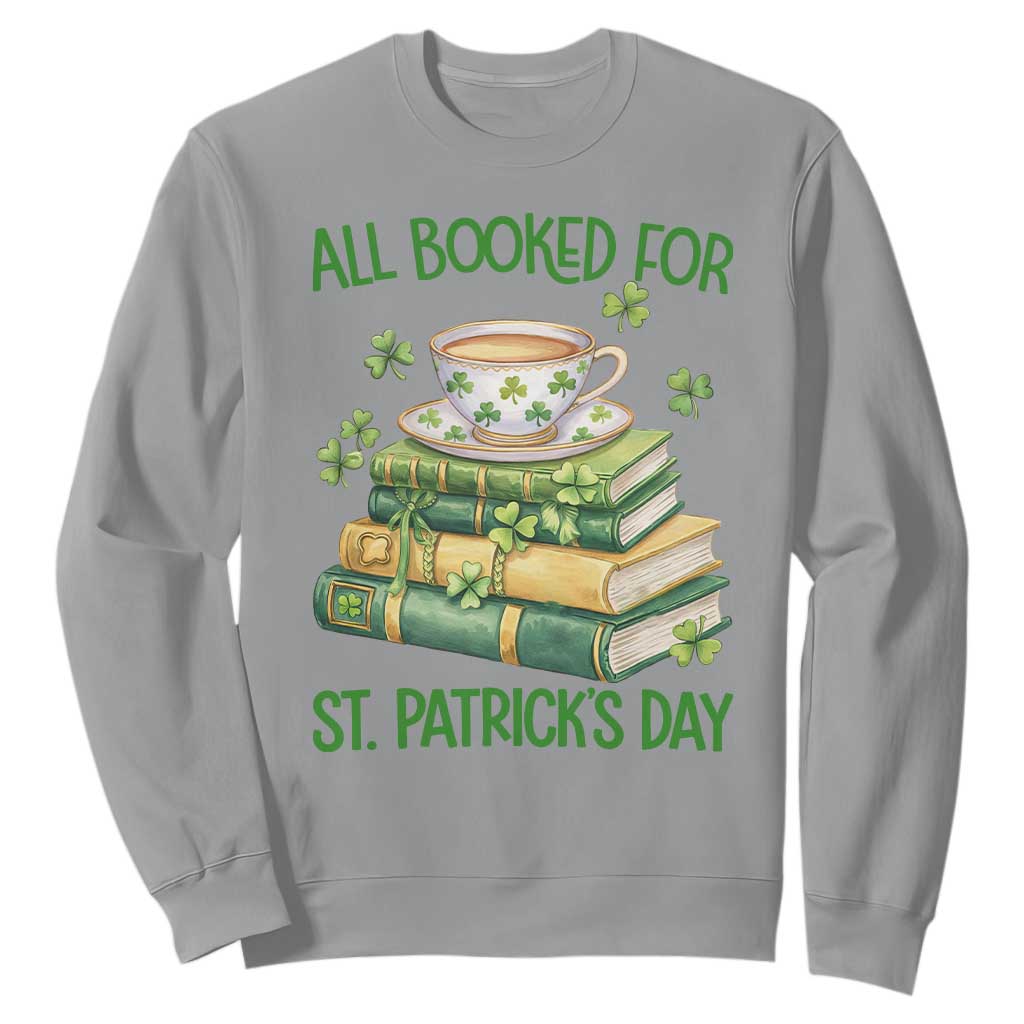 All Booked For St Patricks Day Sweatshirt Gift For Book Lovers TS12 Sport Gray Print Your Wear