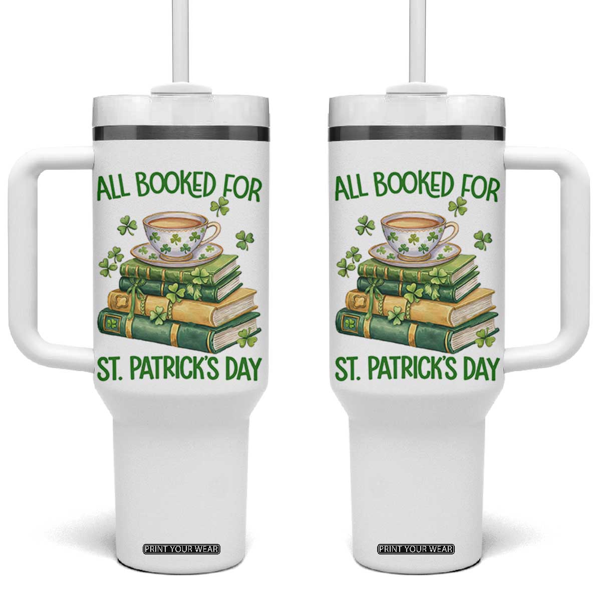 All Booked For St Patricks Day Tumbler With Handle Gift For Book Lovers TS12 One Size: 40 oz White Print Your Wear