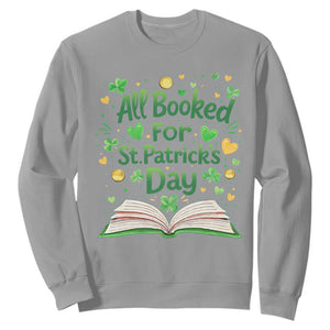 All Booked For St Patricks Day Sweatshirt Irish Bookworm Gift TS12 Sport Gray Print Your Wear
