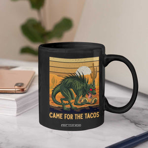 Funny Chupacabra Taco Lover Coffee Mug Came For The Tacos TS12 Print Your Wear
