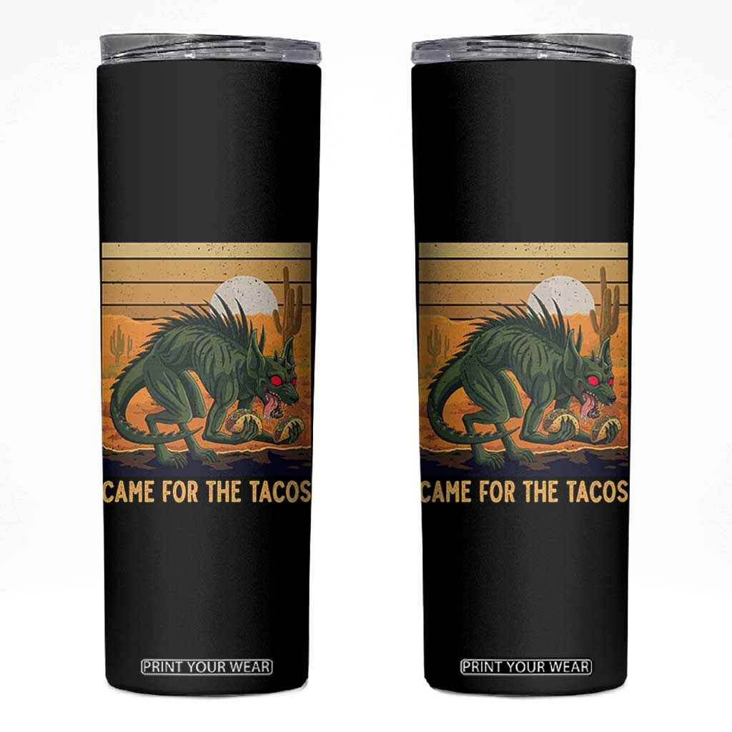 Funny Chupacabra Taco Lover Skinny Tumbler Came For The Tacos TS12 Black Print Your Wear