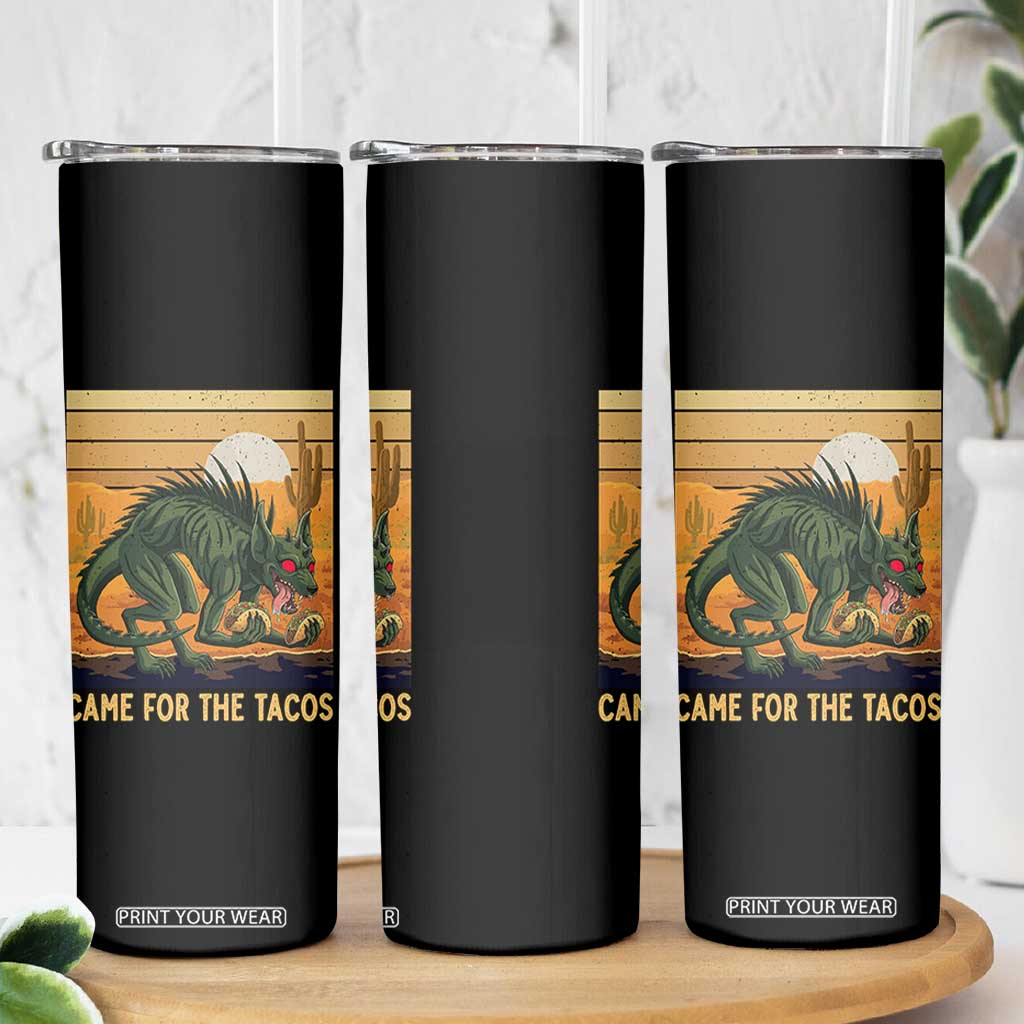 Funny Chupacabra Taco Lover Skinny Tumbler Came For The Tacos TS12 Print Your Wear