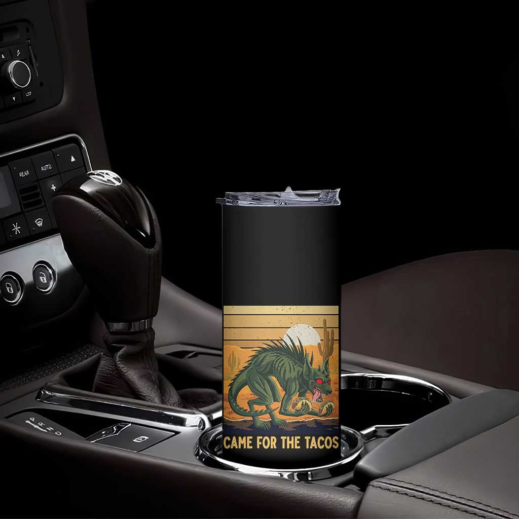 Funny Chupacabra Taco Lover Skinny Tumbler Came For The Tacos TS12 Print Your Wear
