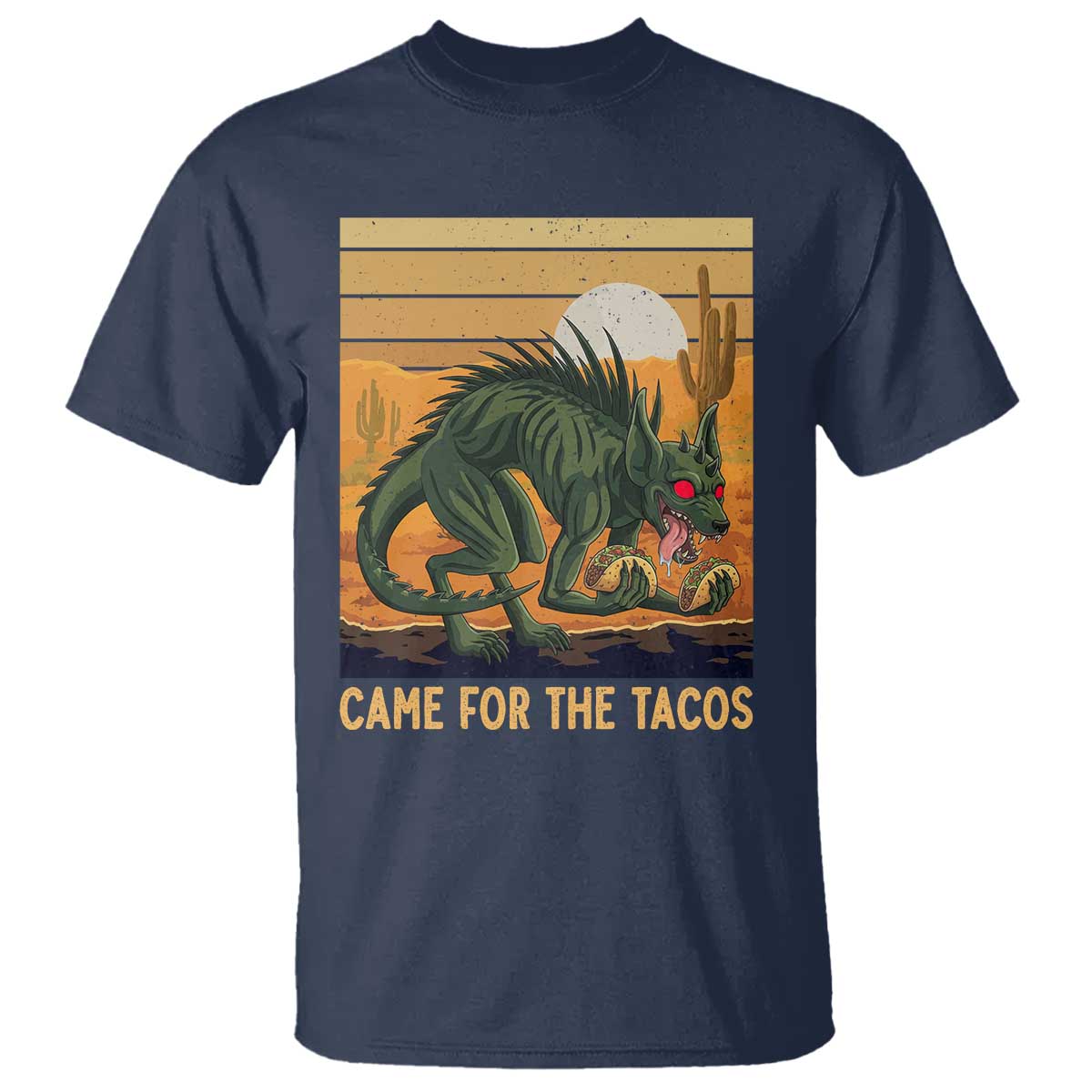 Funny Chupacabra Taco Lover T Shirt Came For The Tacos TS12 Navy Print Your Wear