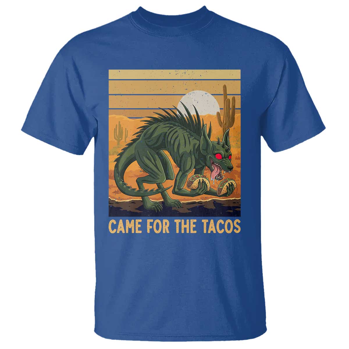 Funny Chupacabra Taco Lover T Shirt Came For The Tacos TS12 Royal Blue Print Your Wear