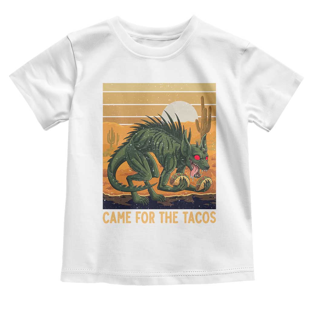 Funny Chupacabra Taco Lover Toddler T Shirt Came For The Tacos TS12 White Print Your Wear