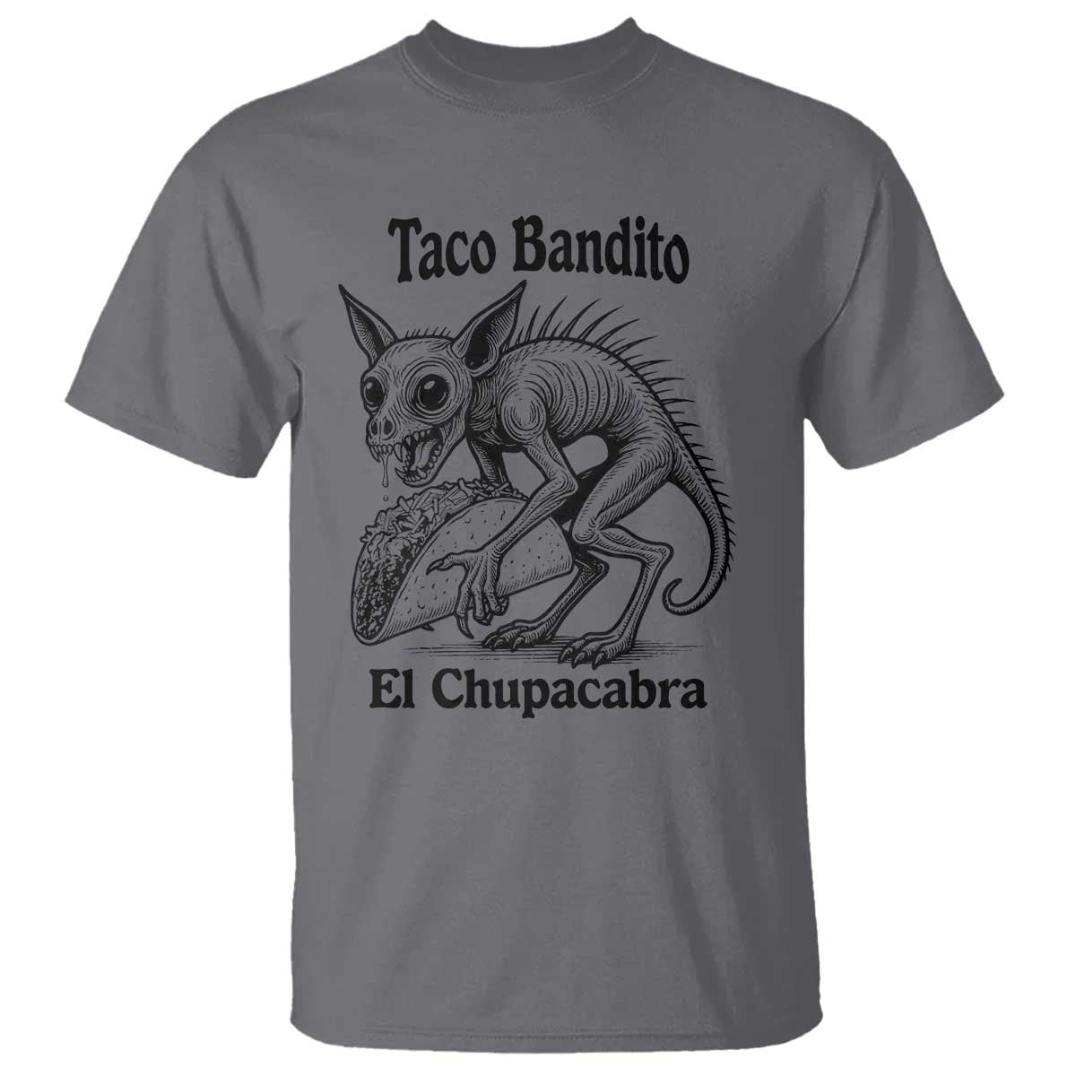 Funny Chupacabra Taco Bandito T Shirt Gift For Mexican Food Fan TS12 Charcoal Print Your Wear