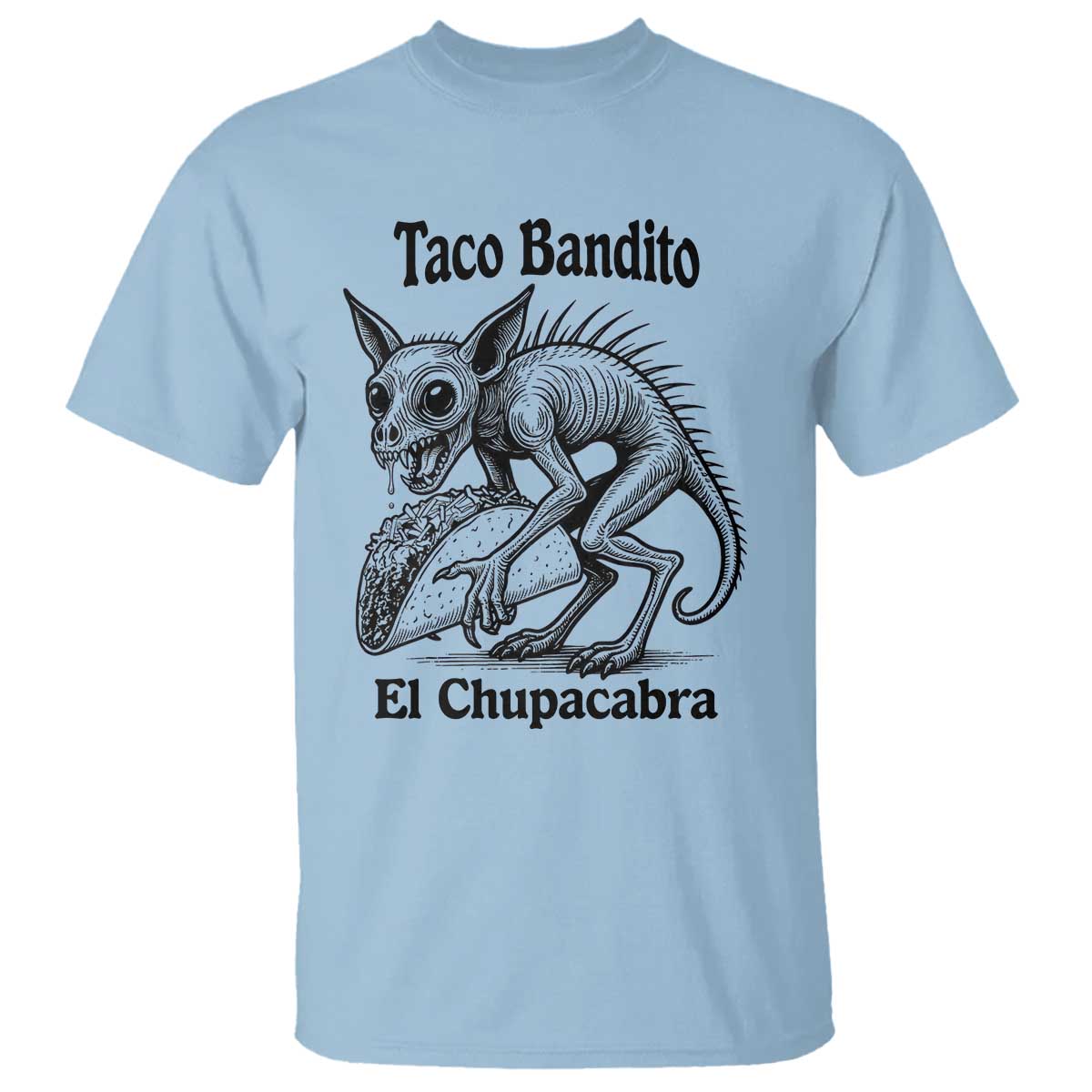 Funny Chupacabra Taco Bandito T Shirt Gift For Mexican Food Fan TS12 Light Blue Print Your Wear