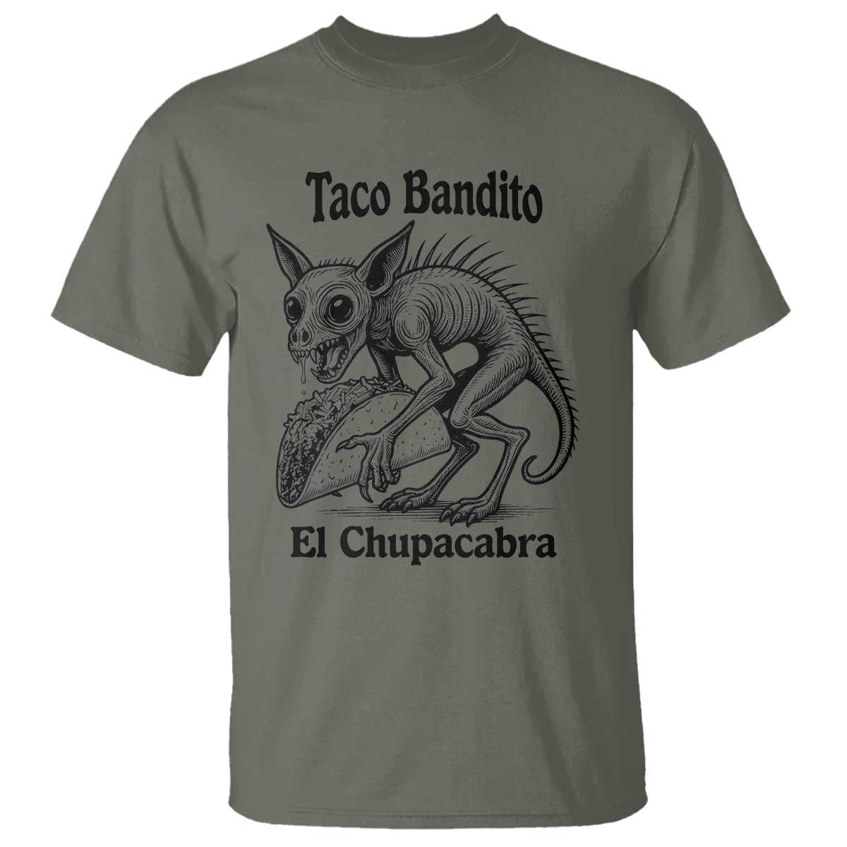 Funny Chupacabra Taco Bandito T Shirt Gift For Mexican Food Fan TS12 Military Green Print Your Wear