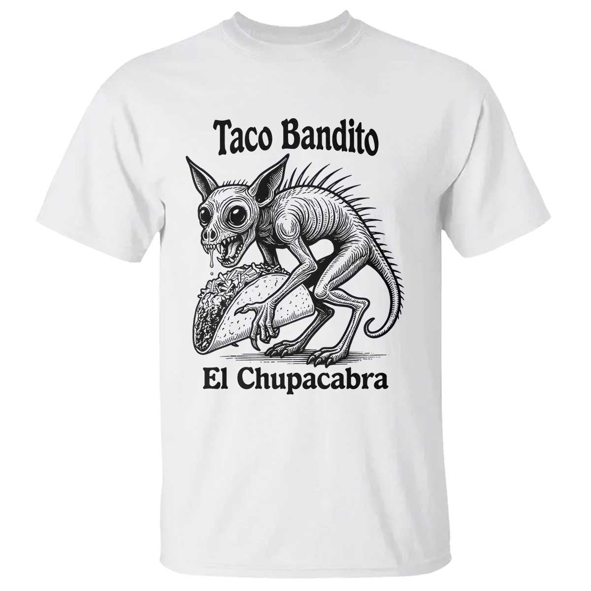 Funny Chupacabra Taco Bandito T Shirt Gift For Mexican Food Fan TS12 White Print Your Wear