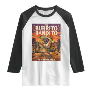 Funny El Chupacabra Burrito Bandito Raglan Shirt Cinco De Mayo Gift TS12 White Black Print Your Wear